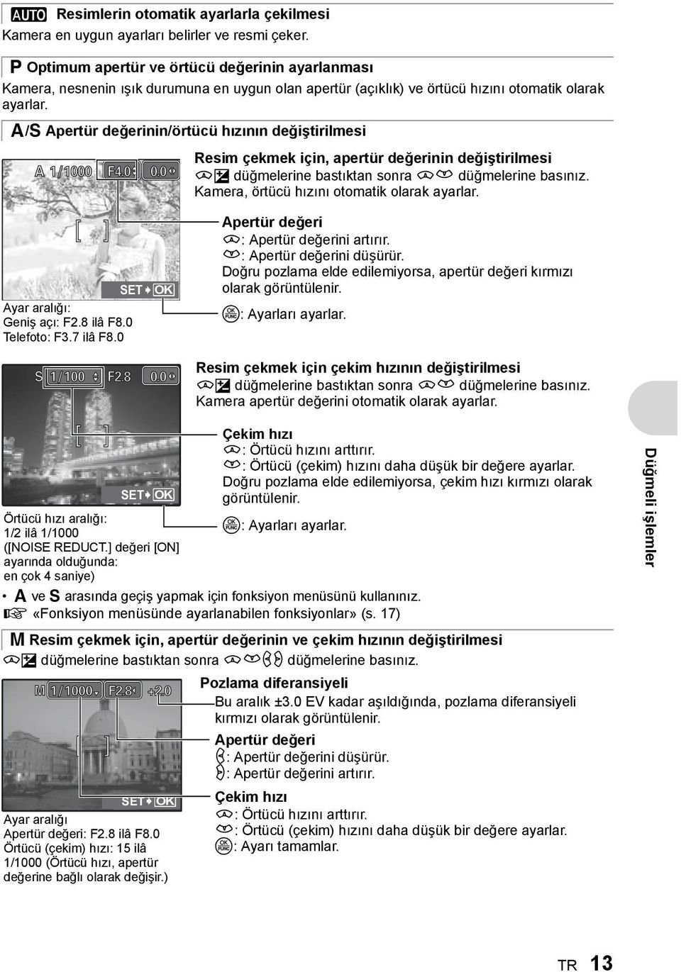 A/S Apertür değerinin/örtücü hızının değiştirilmesi A 1/1000 F4.0 0.0 [ ] SET Ayar aralığı: Geniş açı: F2.8 ilâ F8.0 Telefoto: F3.7 ilâ F8.