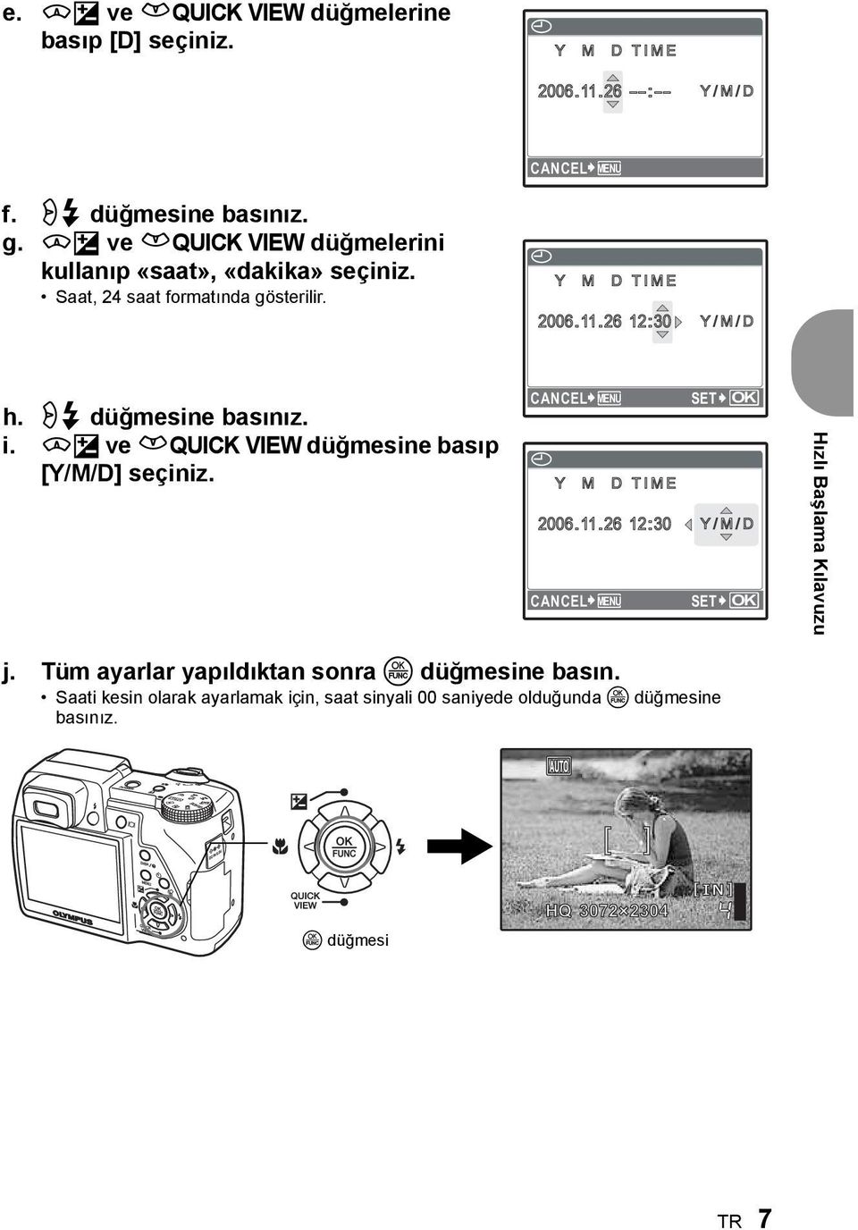 q# düğmesine basınız. i. sf ve rquick VIEW düğmesine basıp [Y/M/D] seçiniz. CANCEL MENU X Y M D TIME 2006.11.