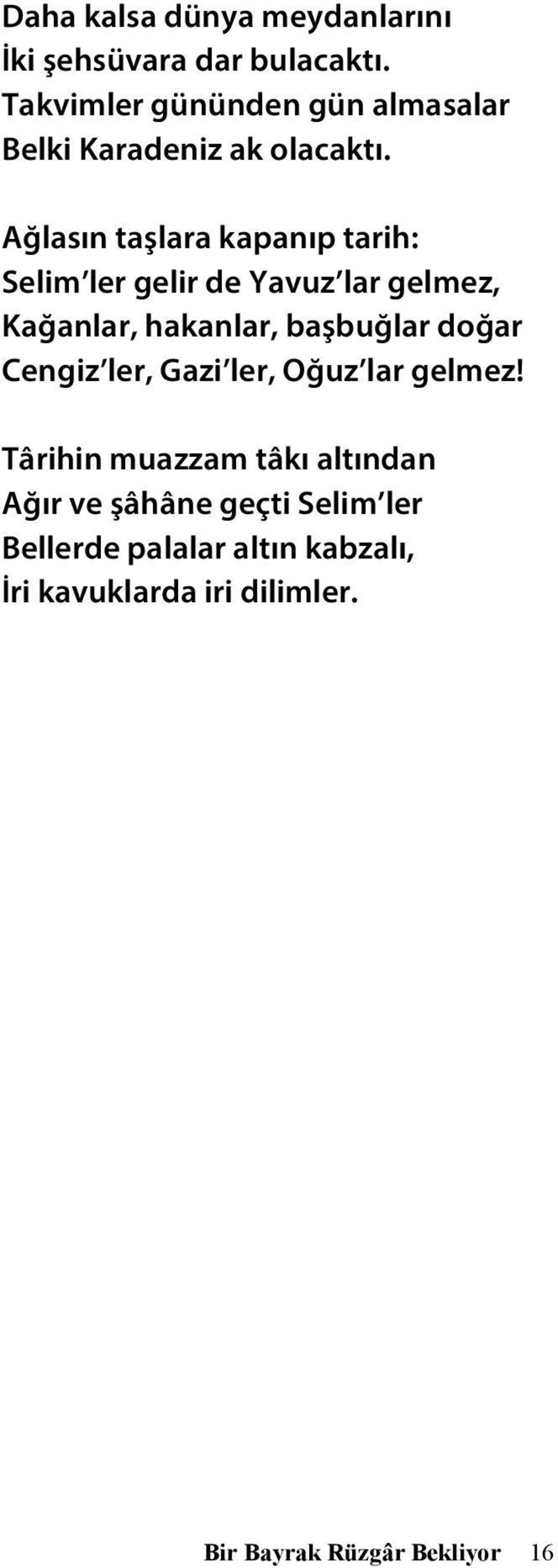 Ağlasın taşlara kapanıp tarih: Selim ler gelir de Yavuz lar gelmez, Kağanlar, hakanlar, başbuğlar doğar