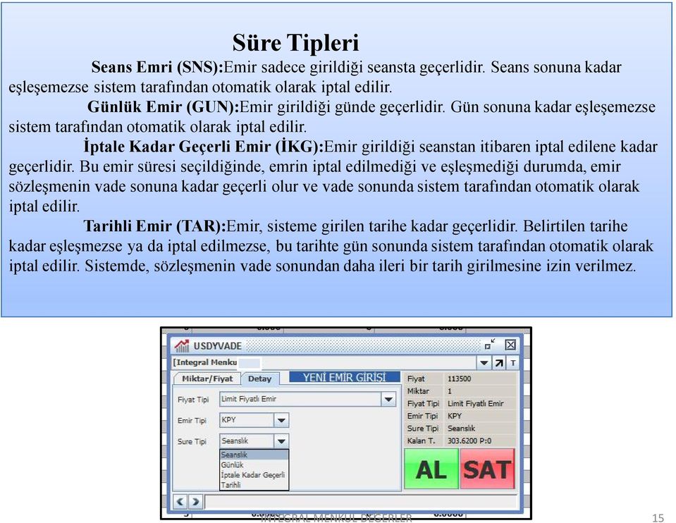 İptale Kadar Geçerli Emir (İKG):Emir girildiği seanstan itibaren iptal edilene kadar geçerlidir.