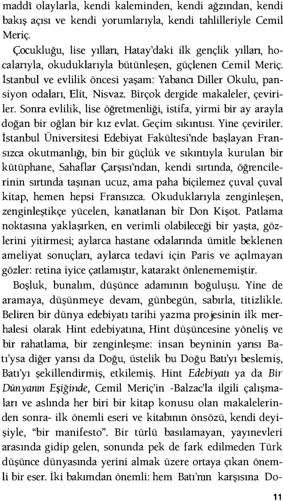 İstanbul ve evlilik öncesi yaşam: Yabana Diller Okulu, pansiyon odaları, Elit, Nisvaz. Birçok dergide makaleler, çeviriler.