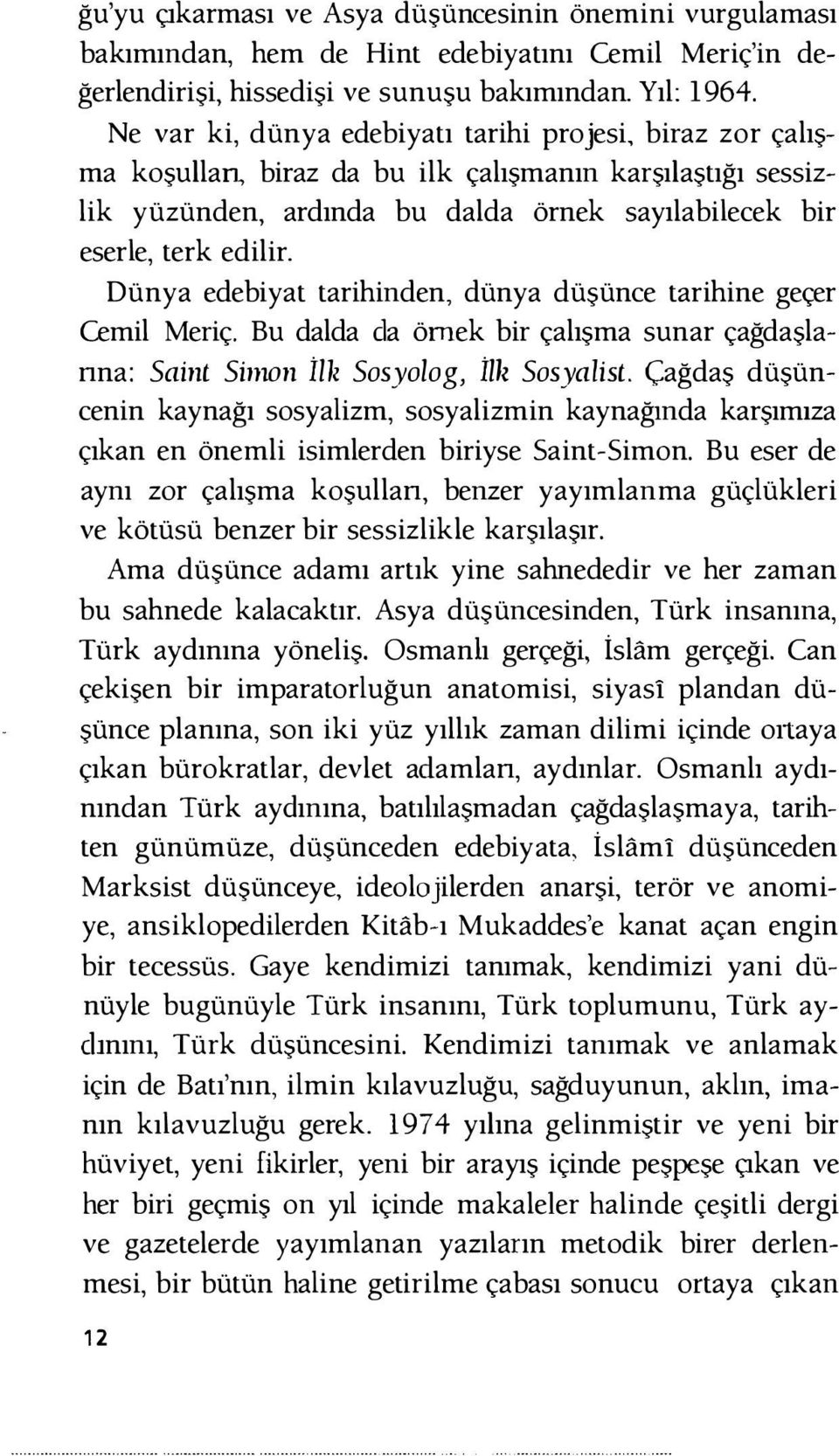 Dünya edebiyat tarihinden, dünya düşünce tarihine geçer Cemil Meriç. Bu dalda ela örnek bir çalışma sunar çağdaşlanna: Saint Siman İl1l Sosyolog, İlh Sosyalist.