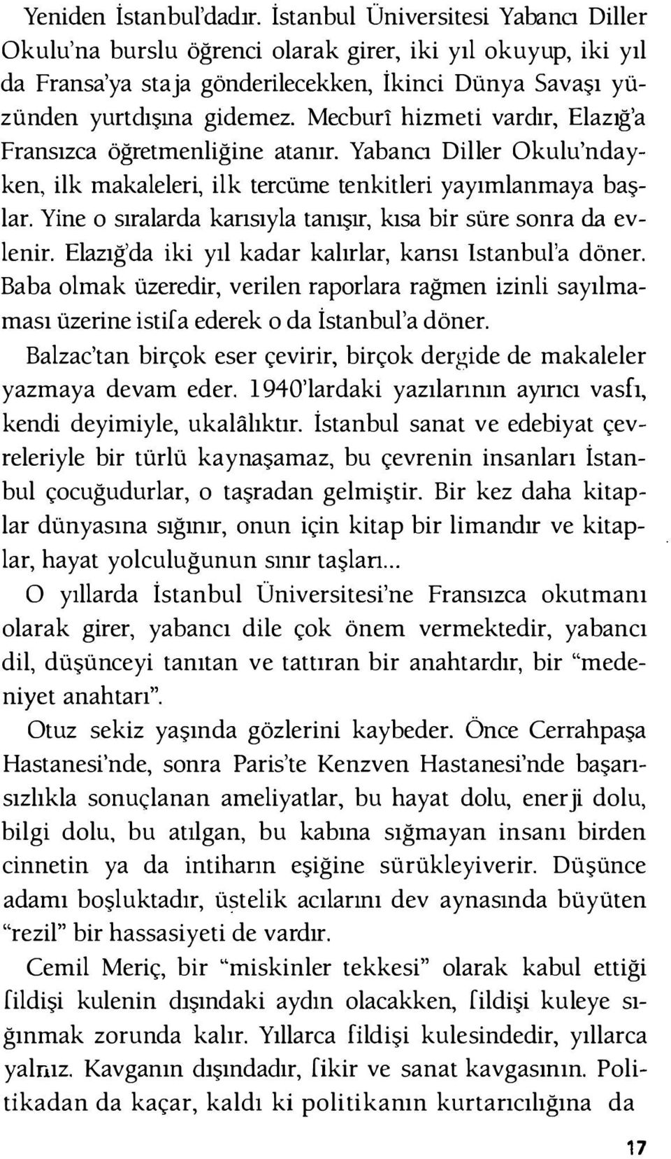 Mecburi hizmeti vardır, Elazığ'a Fransızca öğretmenliğine atanır. Yabana Diller Okulu'ndayken, ilk makaleleri, ilk tercüme tenkitleri yayımlanmaya başlar.