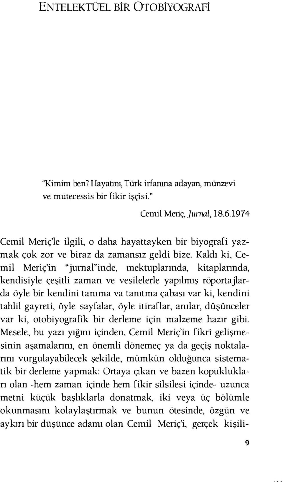 Kaldı ki, Cemil Meriç'in "jurnal"inde, mektuplarında, kitaplarında, kendisiyle çeşitli zaman ve vesilelerle yapılmış röportajlarda öyle bir kendini tanıma va tanıtma çabası var ki, kendini tahlil