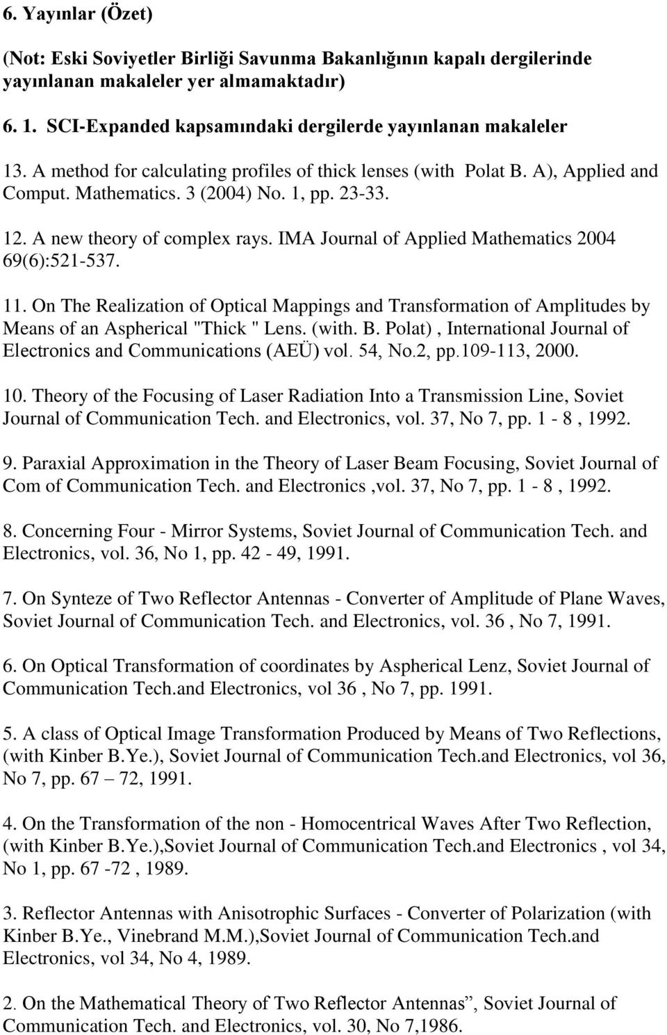 IMA Journal of Applied Mathematics 2004 69(6):521-537. 11. On The Realization of Optical Mappings and Transformation of Amplitudes by Means of an Aspherical "Thick " Lens. (with. B.