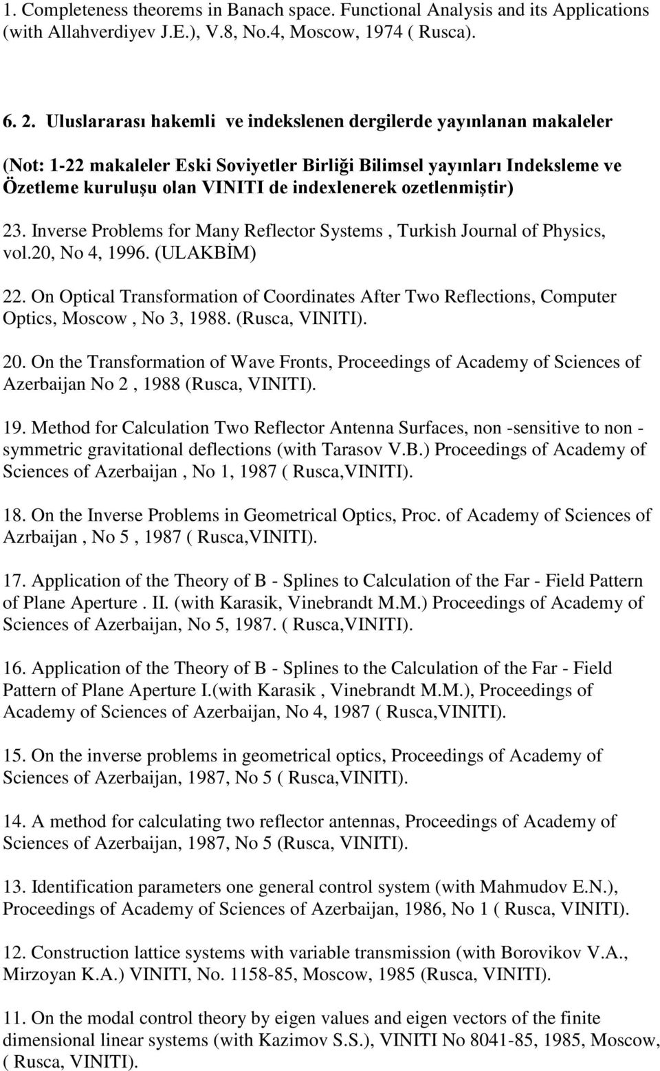 ozetlenmiştir) 23. Inverse Problems for Many Reflector Systems, Turkish Journal of Physics, vol.20, No 4, 1996. (ULAKBİM) 22.