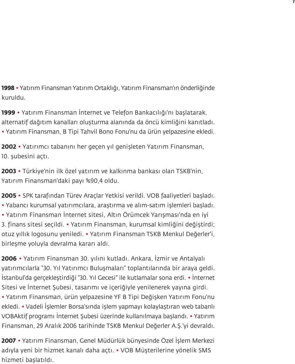 Yat r m Finansman, B Tipi Tahvil Bono Fonu'nu da ürün yelpazesine ekledi. 2002 Yat r mc taban n her geçen y l geniflleten Yat r m Finansman, 10. flubesini açt.