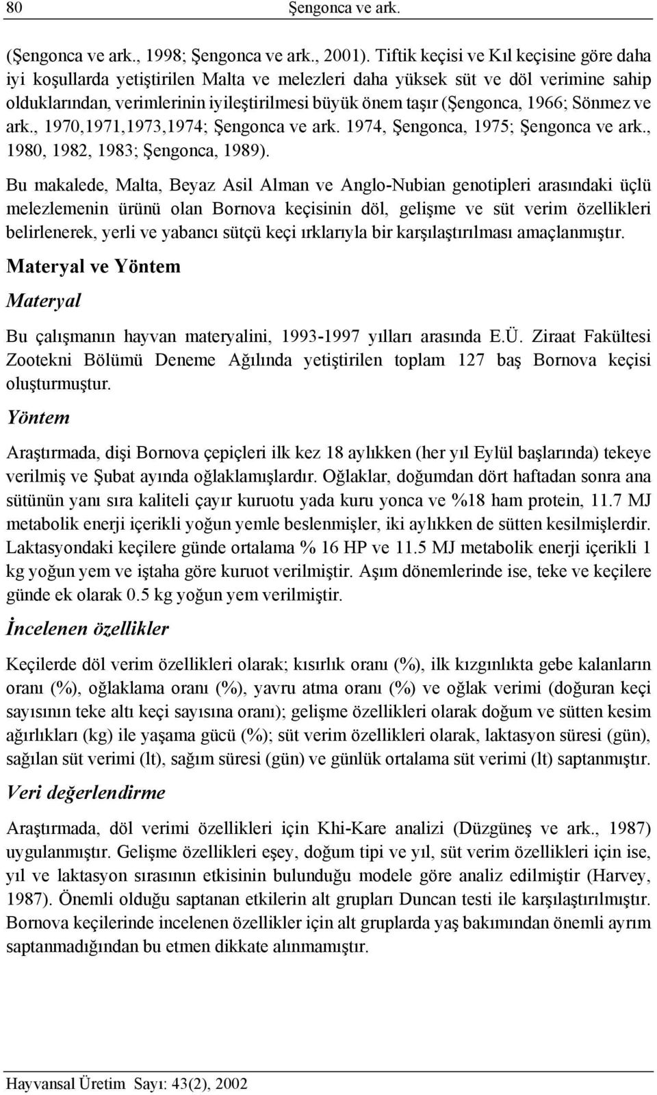 1966; Sönmez ve ark., 1970,1971,1973,1974; Şengonca ve ark. 1974, Şengonca, 1975; Şengonca ve ark., 1980, 1982, 1983; Şengonca, 1989).