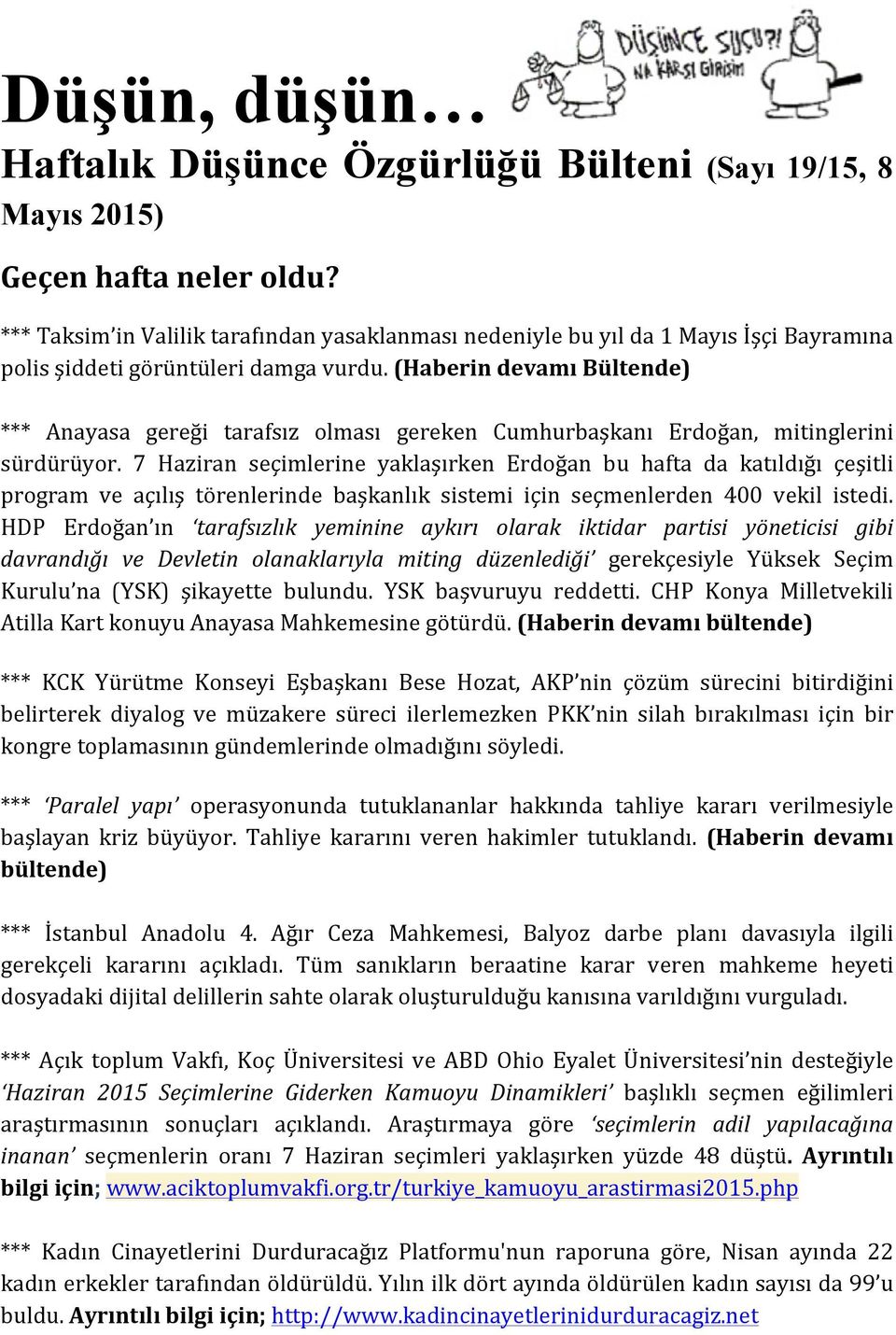 (Haberin devamı Bültende) *** Anayasa gereği tarafsız olması gereken Cumhurbaşkanı Erdoğan, mitinglerini sürdürüyor.