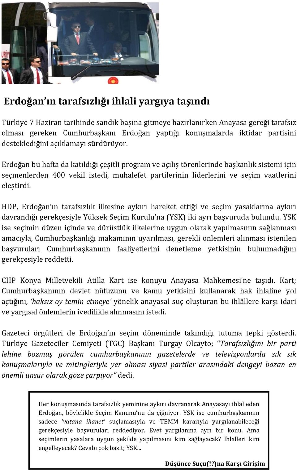 Erdoğan bu hafta da katıldığı çeşitli program ve açılış törenlerinde başkanlık sistemi için seçmenlerden 400 vekil istedi, muhalefet partilerinin liderlerini ve seçim vaatlerini eleştirdi.