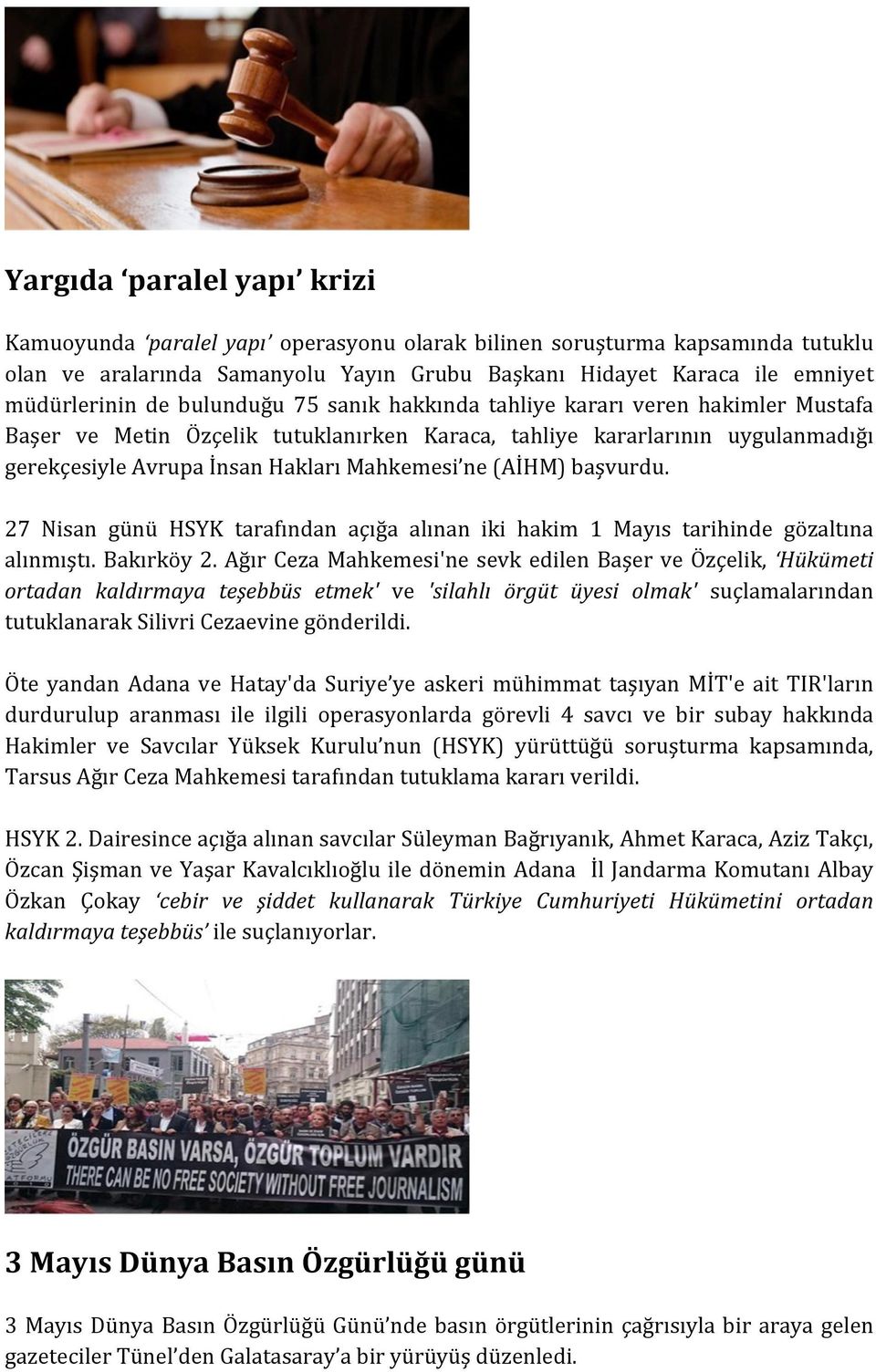 başvurdu. 27 Nisan günü HSYK tarafından açığa alınan iki hakim 1 Mayıs tarihinde gözaltına alınmıştı. Bakırköy 2.