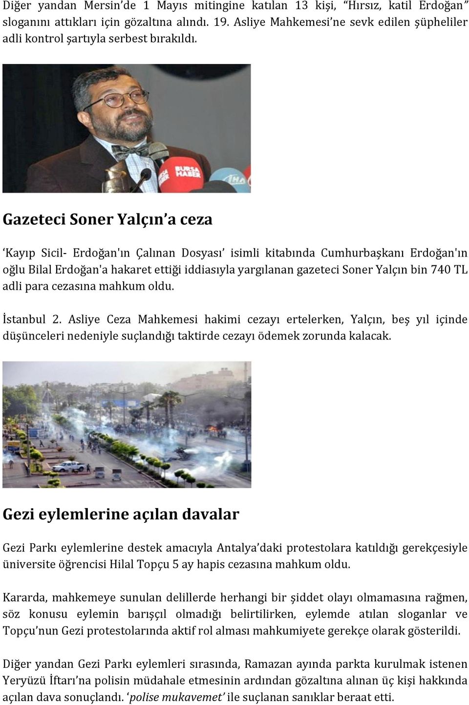 Gazeteci Soner Yalçın a ceza Kayıp Sicil- Erdoğan'ın Çalınan Dosyası isimli kitabında Cumhurbaşkanı Erdoğan'ın oğlu Bilal Erdoğan'a hakaret ettiği iddiasıyla yargılanan gazeteci Soner Yalçın bin 740