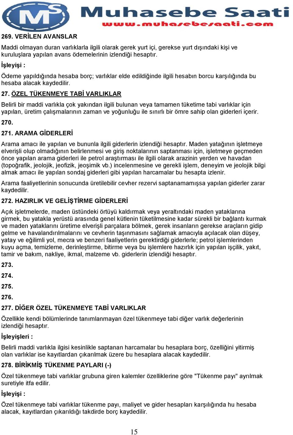 ÖZEL TÜKENMEYE TABİ VARLIKLAR Belirli bir maddi varlıkla çok yakından ilgili bulunan veya tamamen tüketime tabi varlıklar için yapılan, üretim çalışmalarının zaman ve yoğunluğu ile sınırlı bir ömre