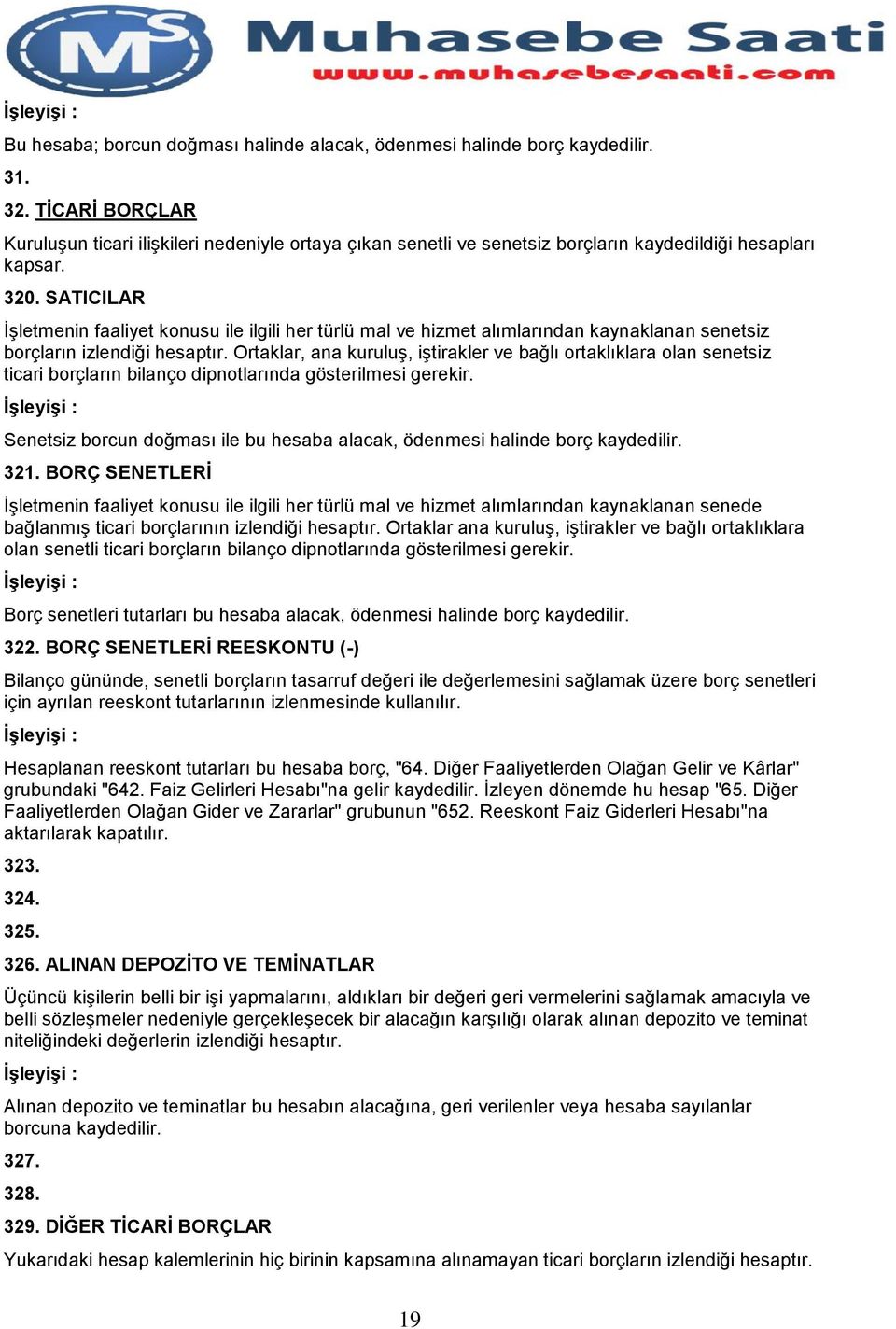 SATICILAR İşletmenin faaliyet konusu ile ilgili her türlü mal ve hizmet alımlarından kaynaklanan senetsiz borçların izlendiği hesaptır.