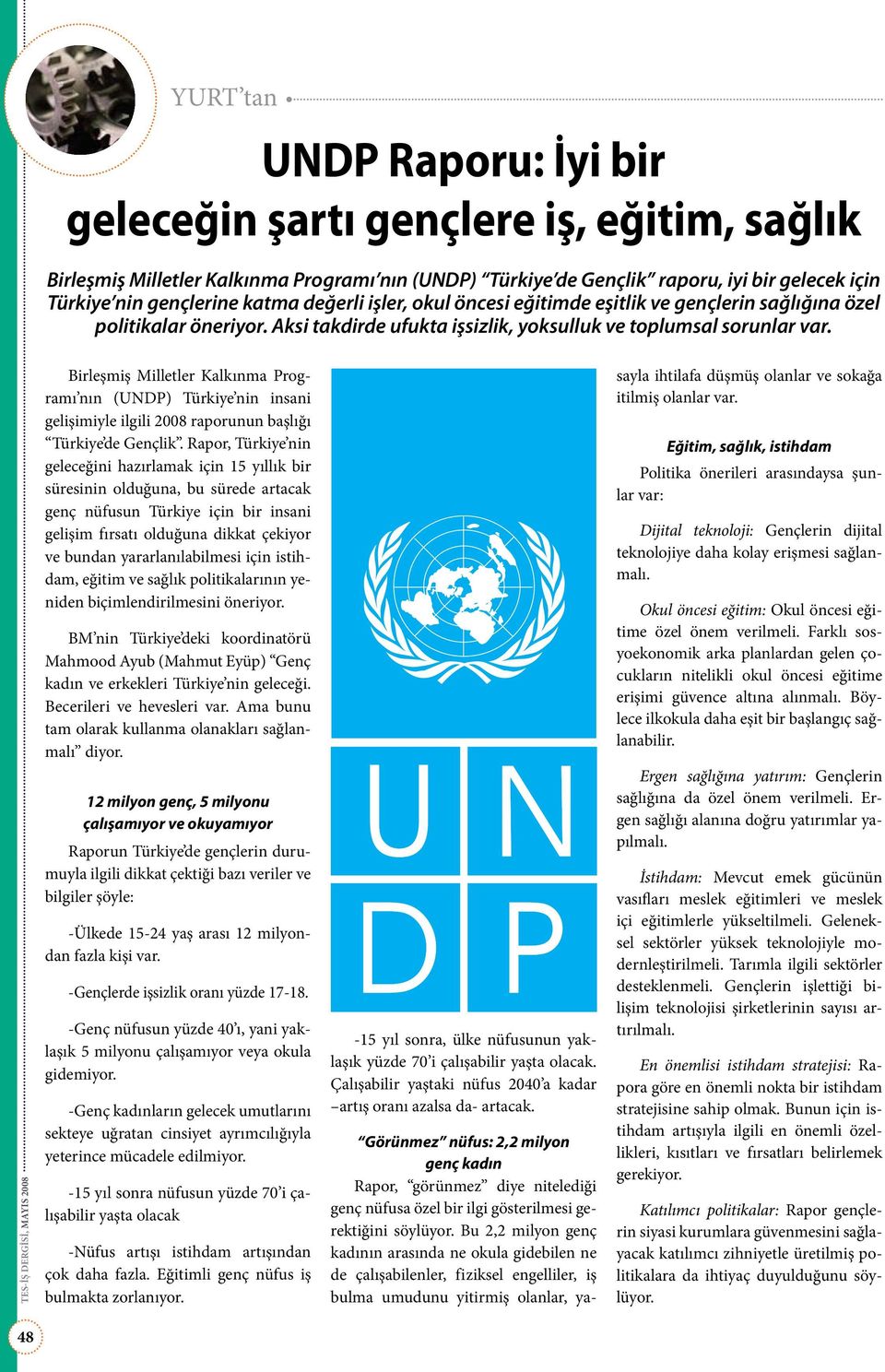 Birleşmiş Milletler Kalkınma Programı nın (UNDP) Türkiye nin insani gelişimiyle ilgili 2008 raporunun başlığı Türkiye de Gençlik.