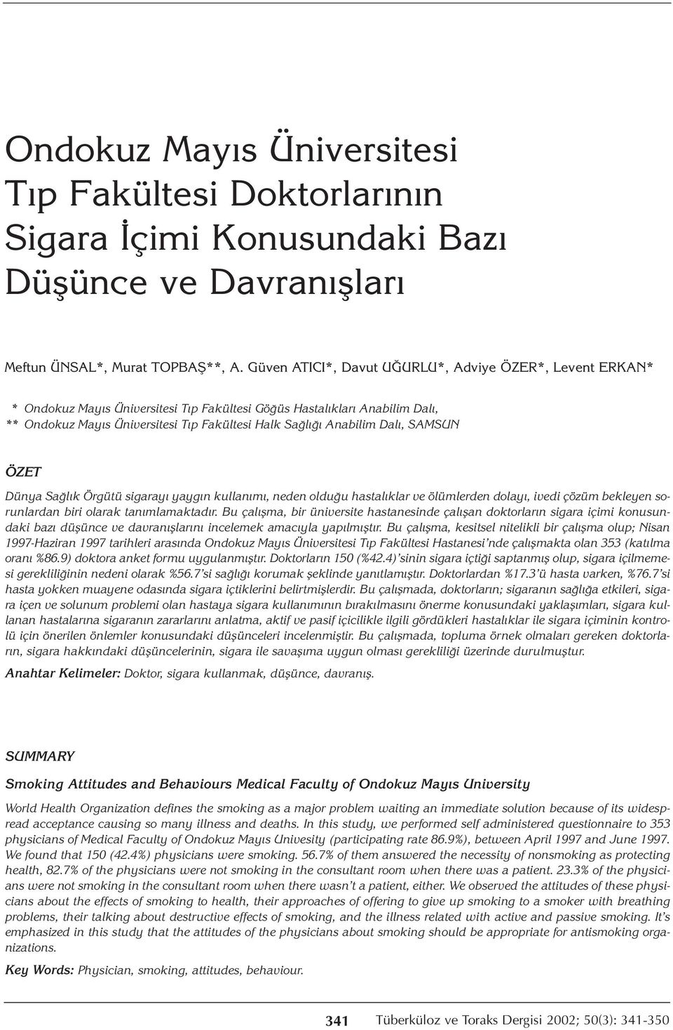 Dalı, SAMSUN ÖZET Dünya Sağlık Örgütü sigarayı yaygın kullanımı, neden olduğu hastalıklar ve ölümlerden dolayı, ivedi çözüm bekleyen sorunlardan biri olarak tanımlamaktadır.