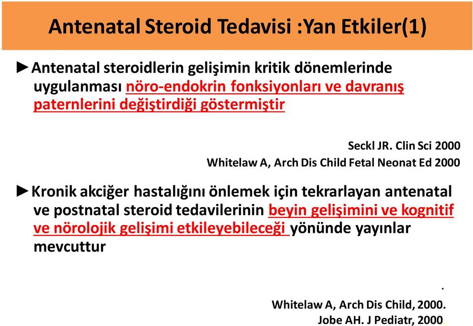 Clin Sci 2000 Whitelaw A, Arch Dis Child Fetal Neonat Ed 2000 Kronik akciğer hastalığını önlemek için tekrarlayan antenatal ve