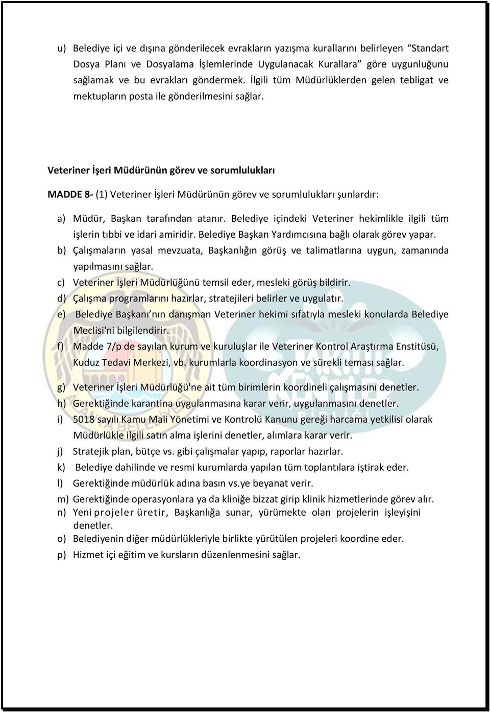 Veteriner İşeri Müdürünün görev ve sorumlulukları MADDE 8- (1) Veteriner İşleri Müdürünün görev ve sorumlulukları şunlardır: a) Müdür, Başkan tarafından atanır.