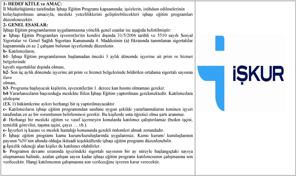 2- GENEL ESASLAR: İşbaşı Eğitim programlarının uygulanmasına yönelik genel esaslar ise aşağıda belirtilmiştir: a- İşbaşı Eğitim Programları işveren(ler)in kendisi dışında 31/5/2006 tarihli ve 5510