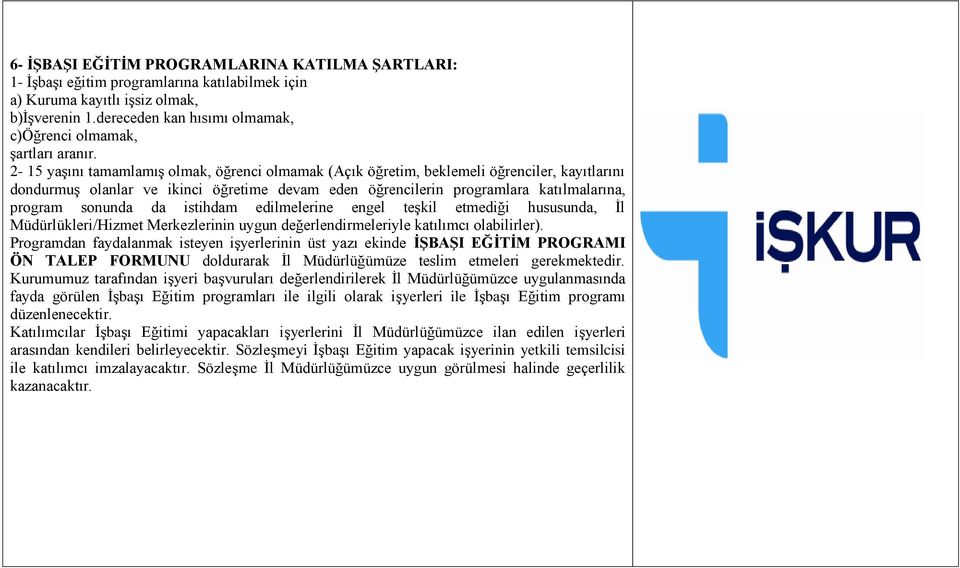 2-15 yaşını tamamlamış olmak, öğrenci olmamak (Açık öğretim, beklemeli öğrenciler, kayıtlarını dondurmuş olanlar ve ikinci öğretime devam eden öğrencilerin programlara katılmalarına, program sonunda