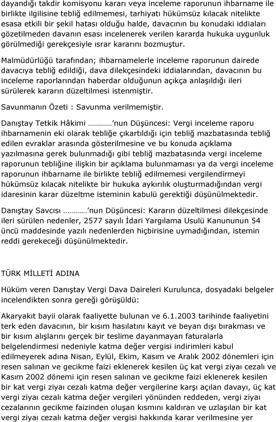 Malmüdürlüğü tarafından; ihbarnamelerle inceleme raporunun dairede davacıya tebliğ edildiği, dava dilekçesindeki iddialarından, davacının bu inceleme raporlarından haberdar olduğunun açıkça