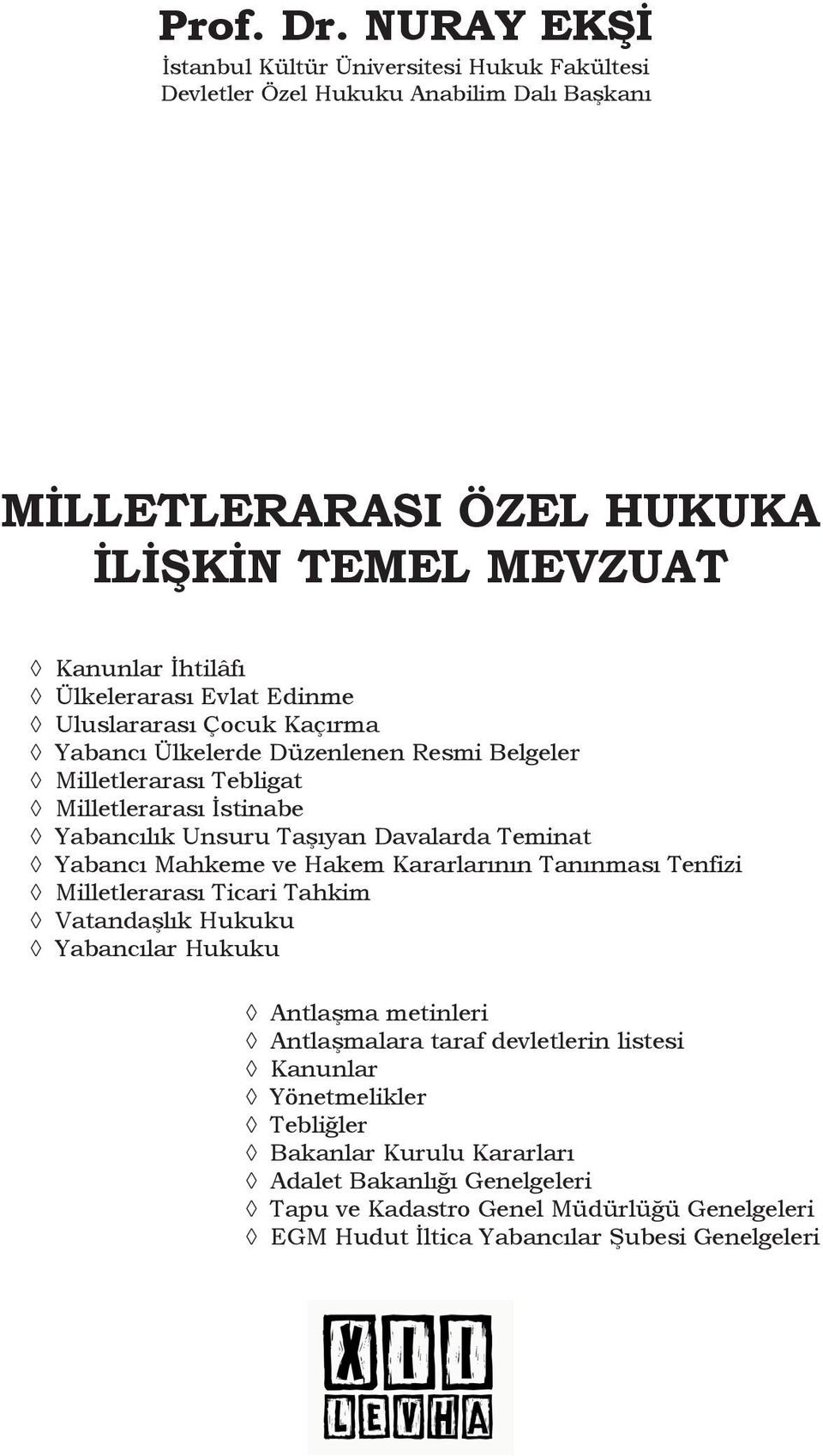 Evlat Edinme Uluslararası Çocuk Kaçırma Yabancı Ülkelerde Düzenlenen Resmi Belgeler Milletlerarası Tebligat Milletlerarası İstinabe Yabancılık Unsuru Taşıyan Davalarda Teminat