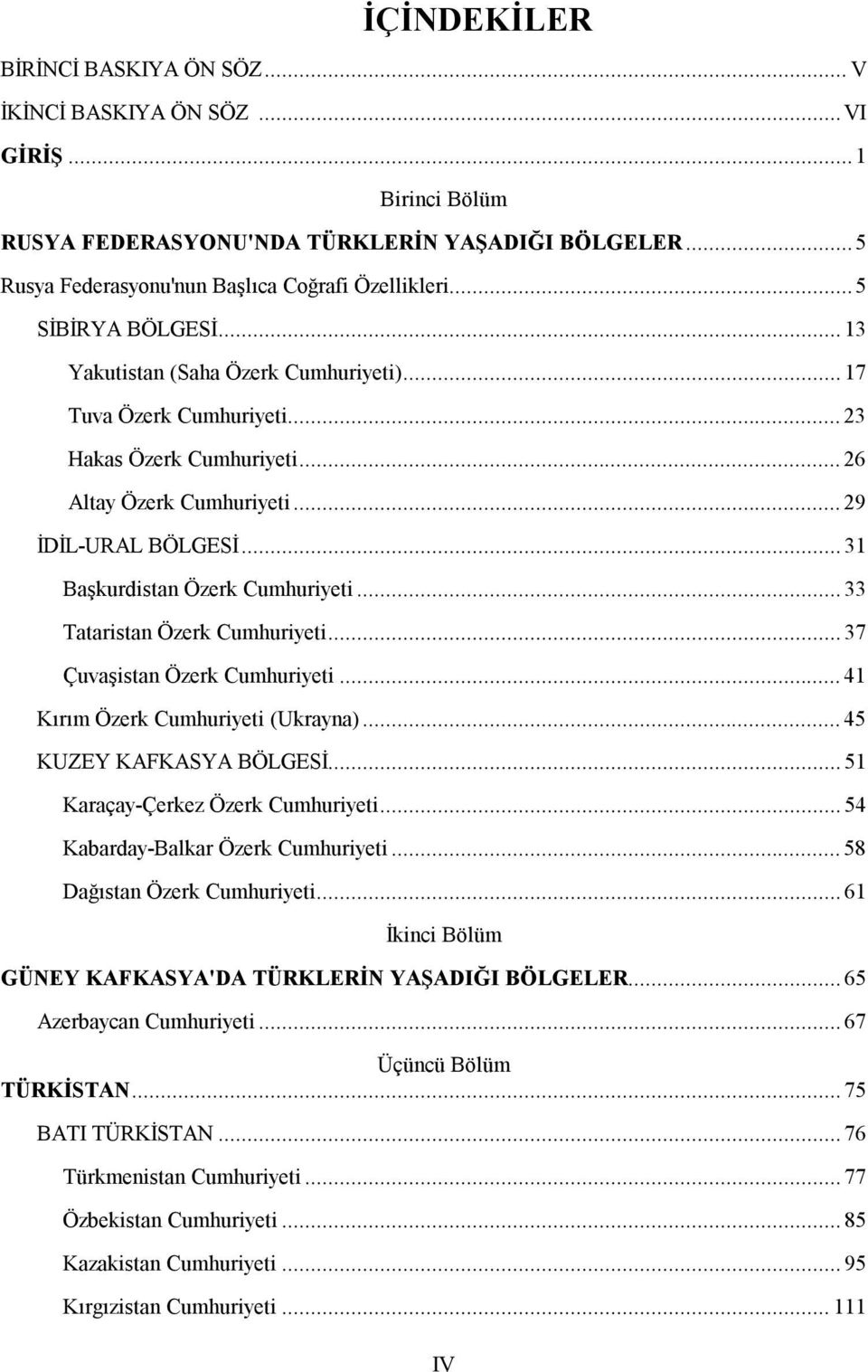 .. 31 Başkurdistan Özerk Cumhuriyeti... 33 Tataristan Özerk Cumhuriyeti... 37 Çuvaşistan Özerk Cumhuriyeti... 41 Kırım Özerk Cumhuriyeti (Ukrayna)... 45 KUZEY KAFKASYA BÖLGESİ.