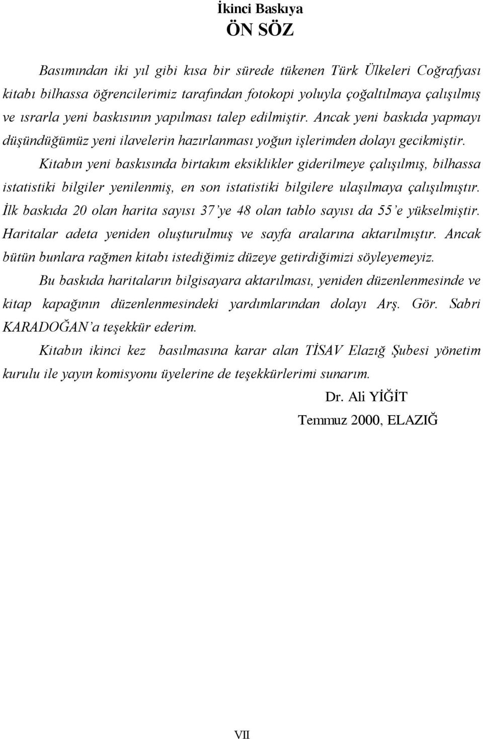 Kitabın yeni baskısında birtakım eksiklikler giderilmeye çalışılmış, bilhassa istatistiki bilgiler yenilenmiş, en son istatistiki bilgilere ulaşılmaya çalışılmıştır.