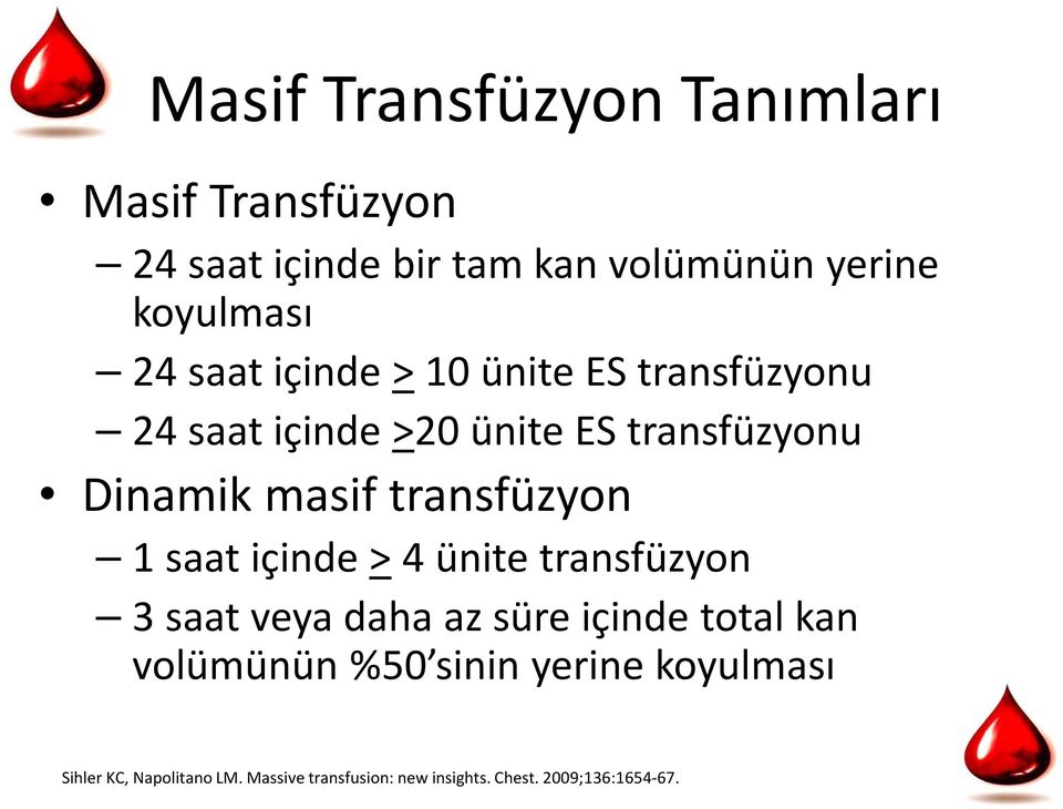 transfüzyon 1 saat içinde > 4 ünite transfüzyon 3 saat veya daha az süre içinde total kan volümünün