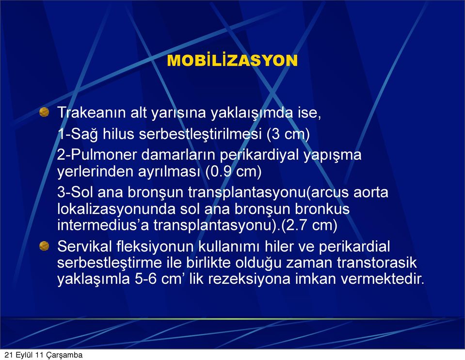 9 cm) 3-Sol ana bronşun transplantasyonu(arcus aorta lokalizasyonunda sol ana bronşun bronkus intermedius a