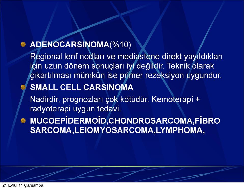 SMALL CELL CARSINOMA Nadirdir, prognozları çok kötüdür.