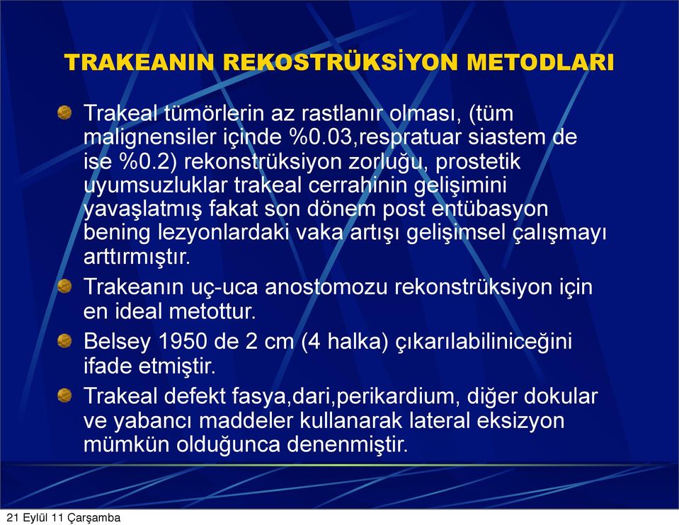 artışı gelişimsel çalışmayı arttırmıştır. Trakeanın uç-uca anostomozu rekonstrüksiyon için en ideal metottur.