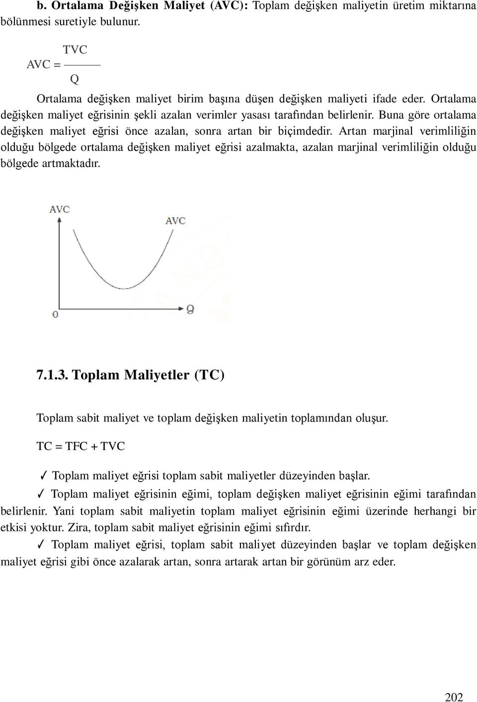 Artan marjinal verimliliğin olduğu bölgede ortalama değişken maliyet eğrisi azalmakta, azalan marjinal verimliliğin olduğu bölgede artmaktadır. 7.1.3.