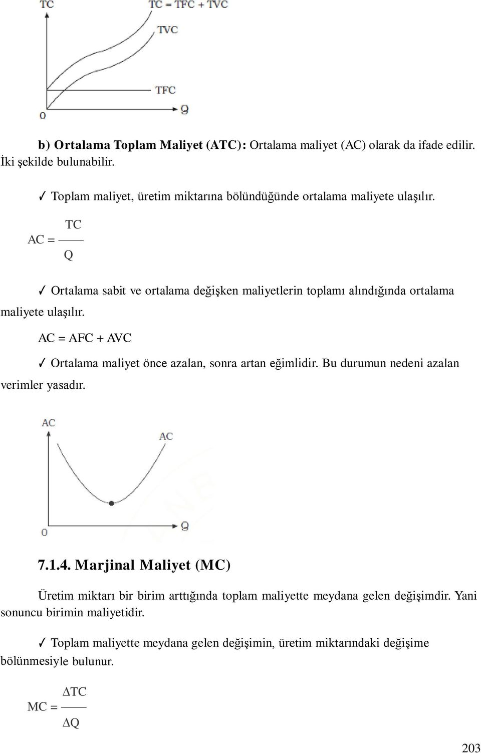 TC AC = Q Ortalama sabit ve ortalama değişken maliyetlerin toplamı alındığında ortalama maliyete ulaşılır.