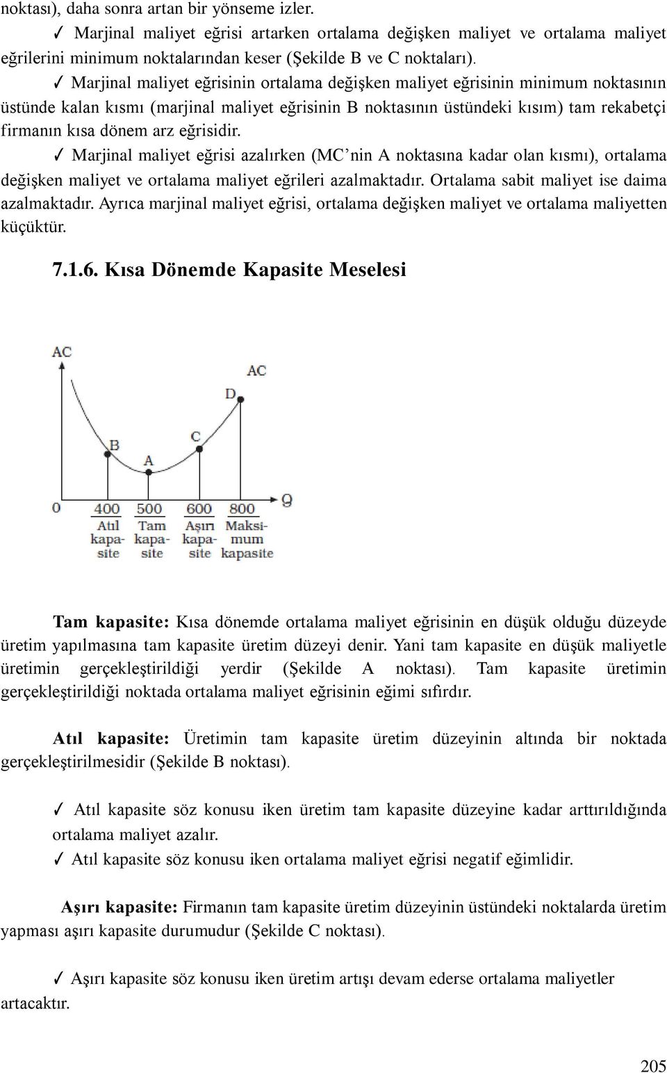 eğrisidir. Marjinal maliyet eğrisi azalırken (MC nin A noktasına kadar olan kısmı), ortalama değişken maliyet ve ortalama maliyet eğrileri azalmaktadır. Ortalama sabit maliyet ise daima azalmaktadır.