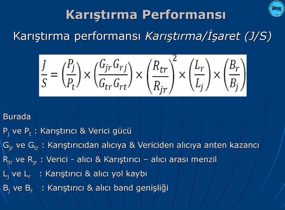 alıcıya anten kazancı R tr ve R jr : Verici - alıcı & Karıştırıcı alıcı arası menzil