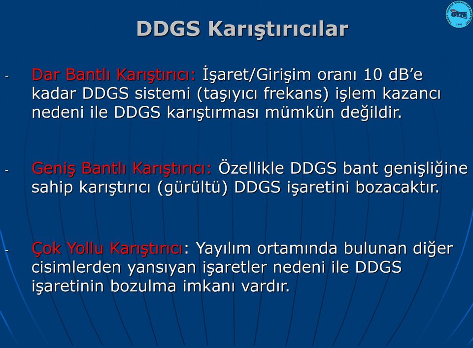 - Geniş Bantlı Karıştırıcı: Özellikle DDGS bant genişliğine sahip karıştırıcı (gürültü) DDGS işaretini