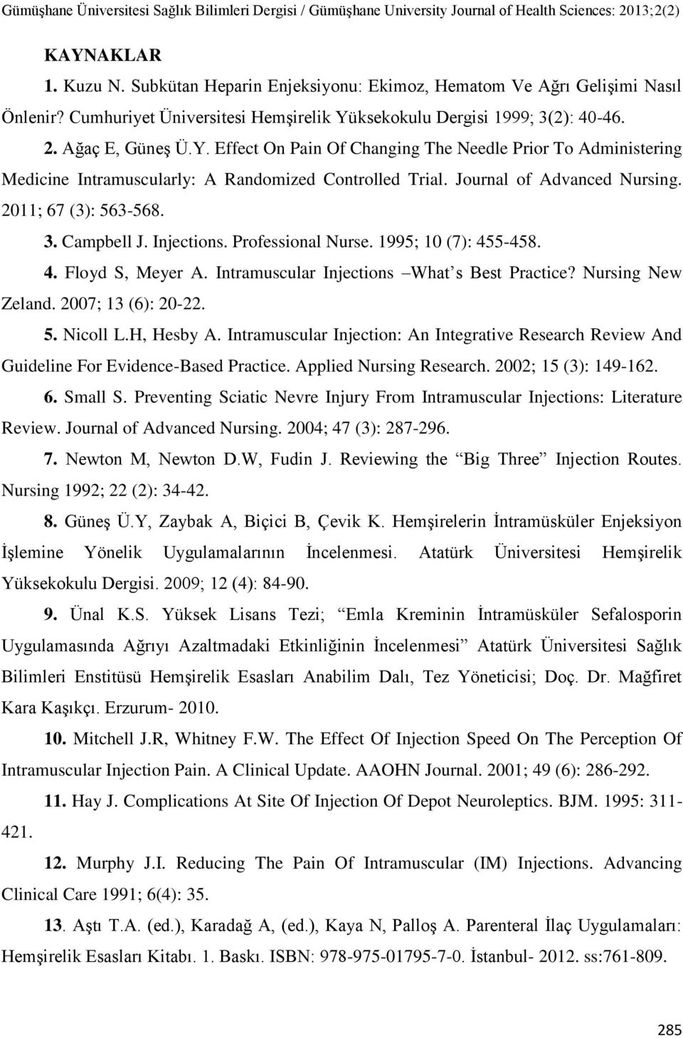 Nursing New Zeland. 2007; 13 (6): 20-22. 5. Nicoll L.H, Hesby A. Intramuscular Injection: An Integrative Research Review And Guideline For Evidence-Based Practice. Applied Nursing Research.
