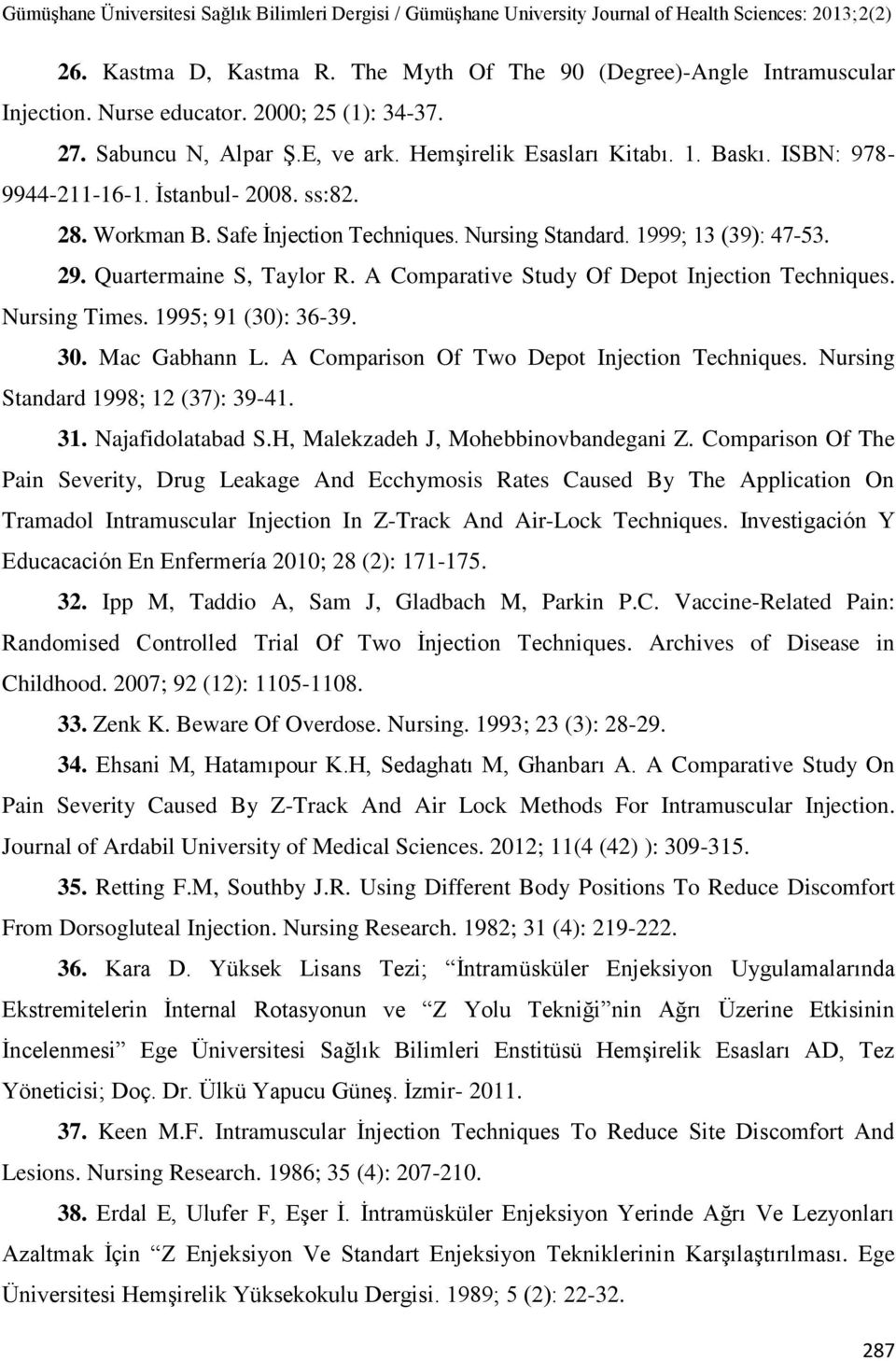 A Comparative Study Of Depot Injection Techniques. Nursing Times. 1995; 91 (30): 36-39. 30. Mac Gabhann L. A Comparison Of Two Depot Injection Techniques. Nursing Standard 1998; 12 (37): 39-41. 31.