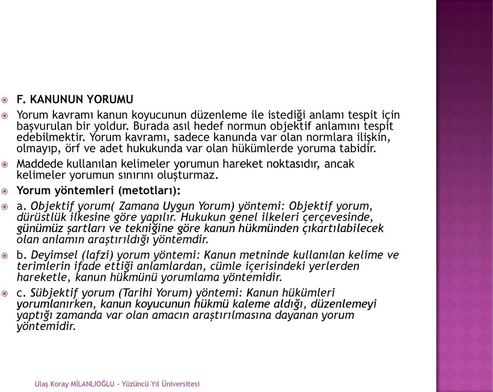 Maddede kullanılan kelimeler yorumun hareket noktasıdır, ancak kelimeler yorumun sınırını oluşturmaz. Yorum yöntemleri (metotları): a.