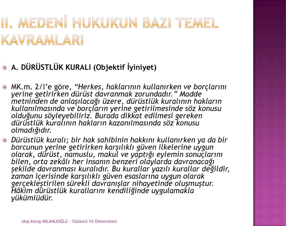 Burada dikkat edilmesi gereken dürüstlük kuralının hakların kazanılmasında söz konusu olmadığıdır.