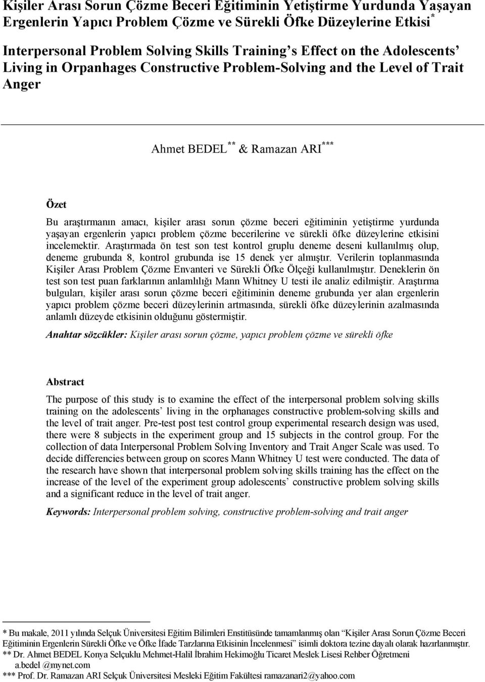 yetiştirme yurdunda yaşayan ergenlerin yapıcı problem çözme becerilerine ve sürekli öfke düzeylerine etkisini incelemektir.