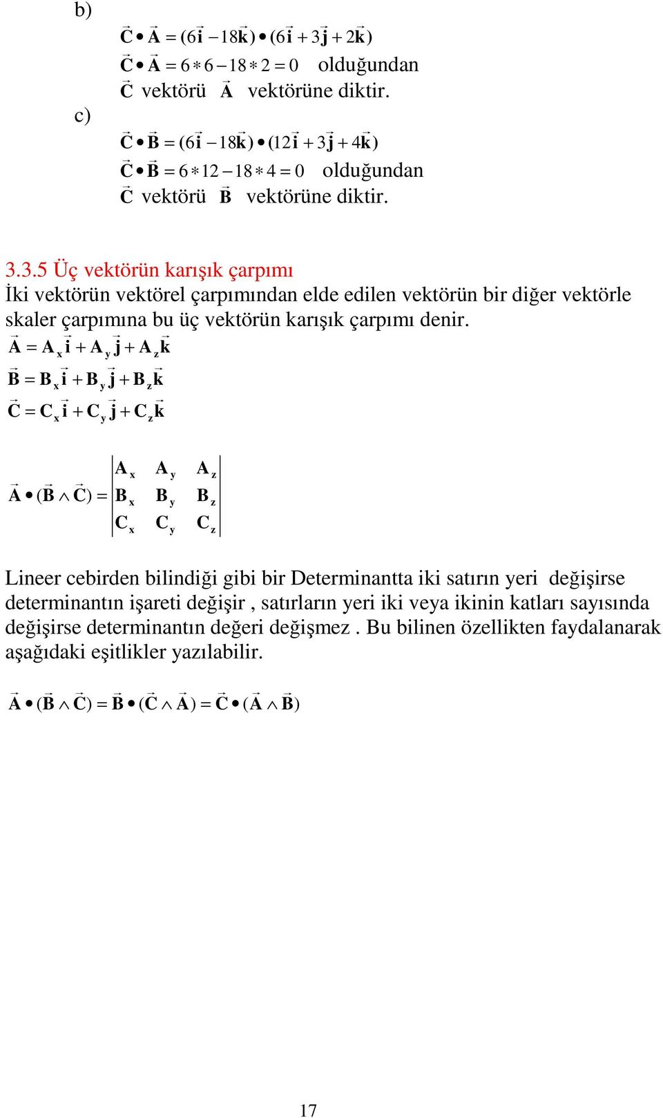 + 4k) = 6 8 4 = olduğundan vektörü vektörüne diktir. 3.