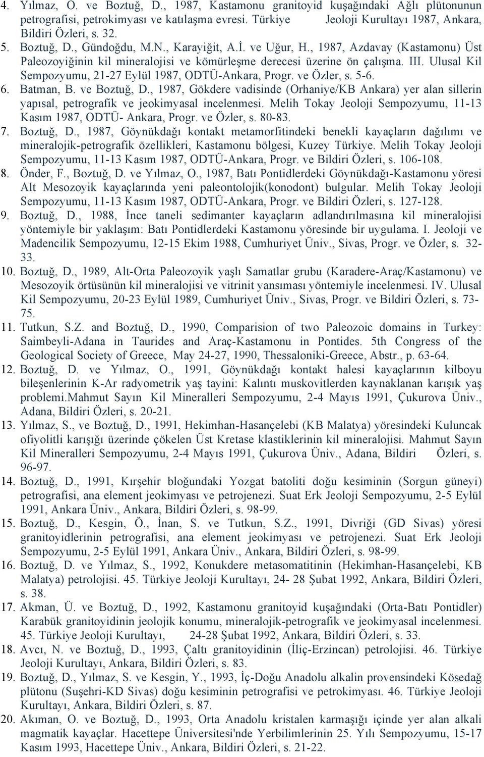 Ulusal Kil Sempozyumu, 21-27 Eylül 1987, ODTÜ-Ankara, Progr. ve Özler, s. 5-6. 6. Batman, B. ve Boztuğ, D.