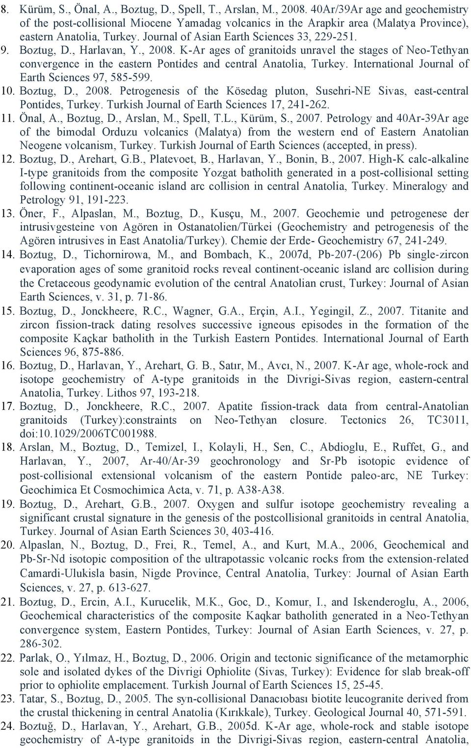 Boztug, D., Harlavan, Y., 2008. K-Ar ages of granitoids unravel the stages of Neo-Tethyan convergence in the eastern Pontides and central Anatolia, Turkey.