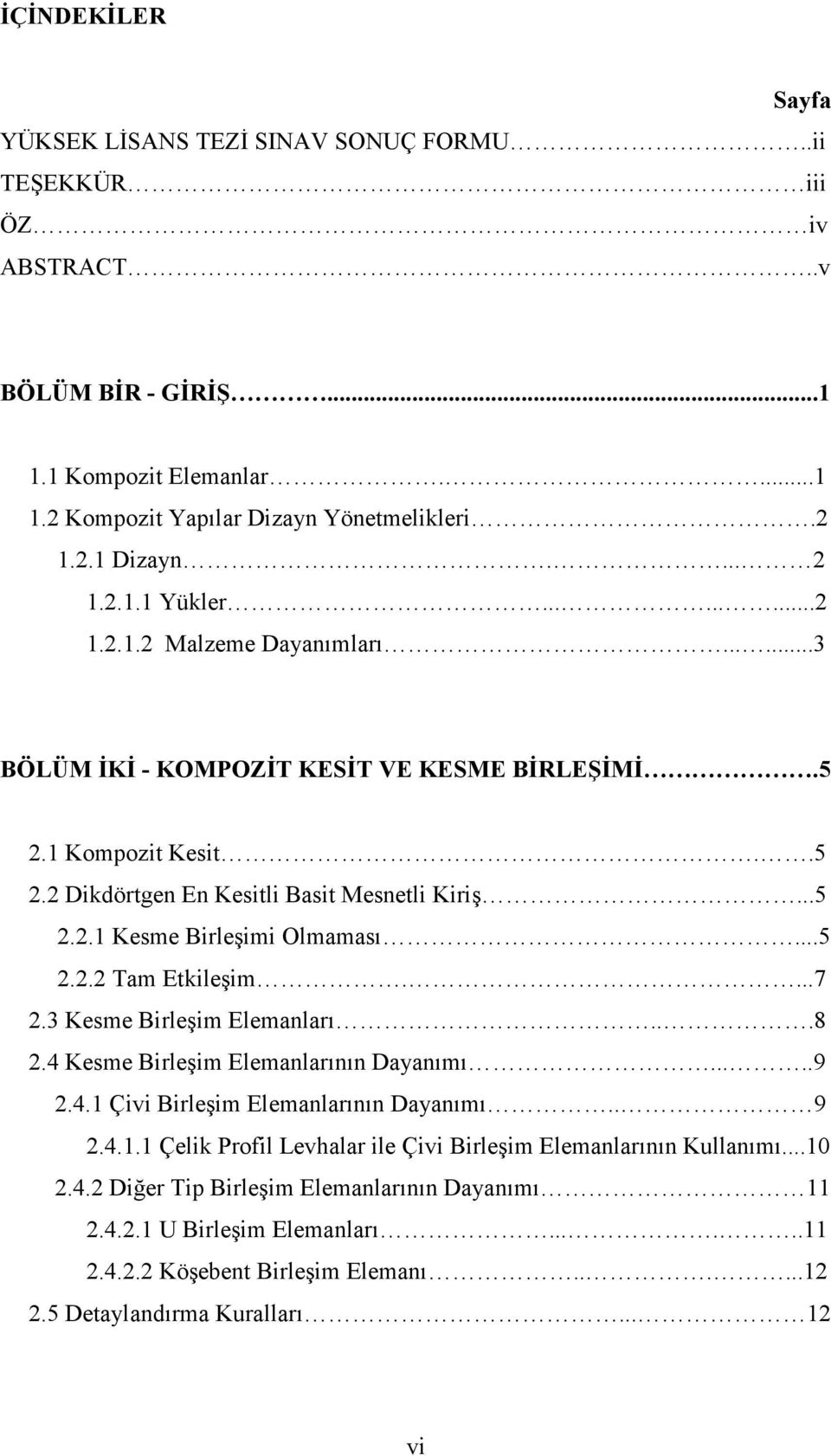 ..5.. Tam Etkileşim....7.3 Kesme Birleşim Elemanları...8.4 Kesme Birleşim Elemanlarının Dayanımı.....9.4.1 Çivi Birleşim Elemanlarının Dayanımı.. 9.4.1.1 Çelik Profil Levhalar ile Çivi Birleşim Elemanlarının Kullanımı.