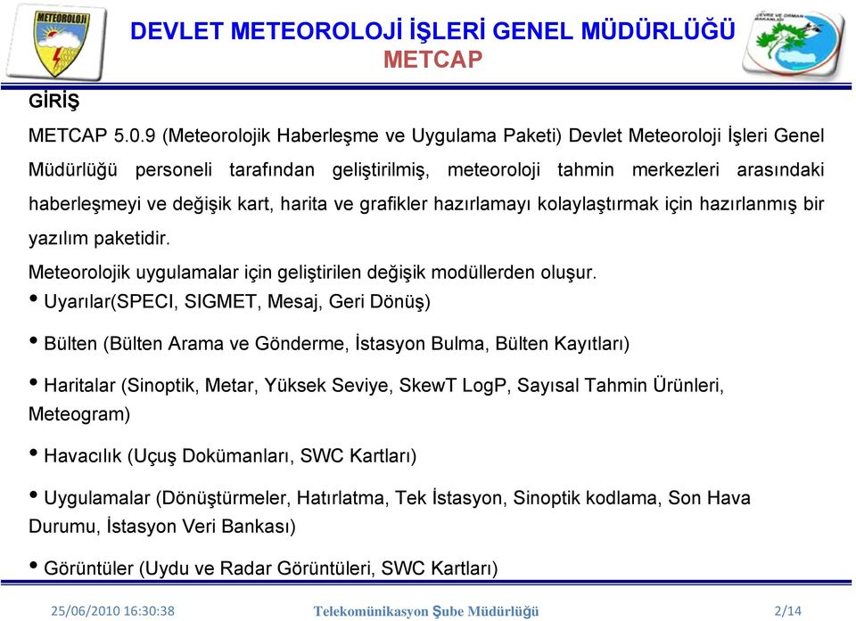 harita ve grafikler hazırlamayı kolaylaştırmak için hazırlanmış bir yazılım paketidir. Meteorolojik uygulamalar için geliştirilen değişik modüllerden oluşur.