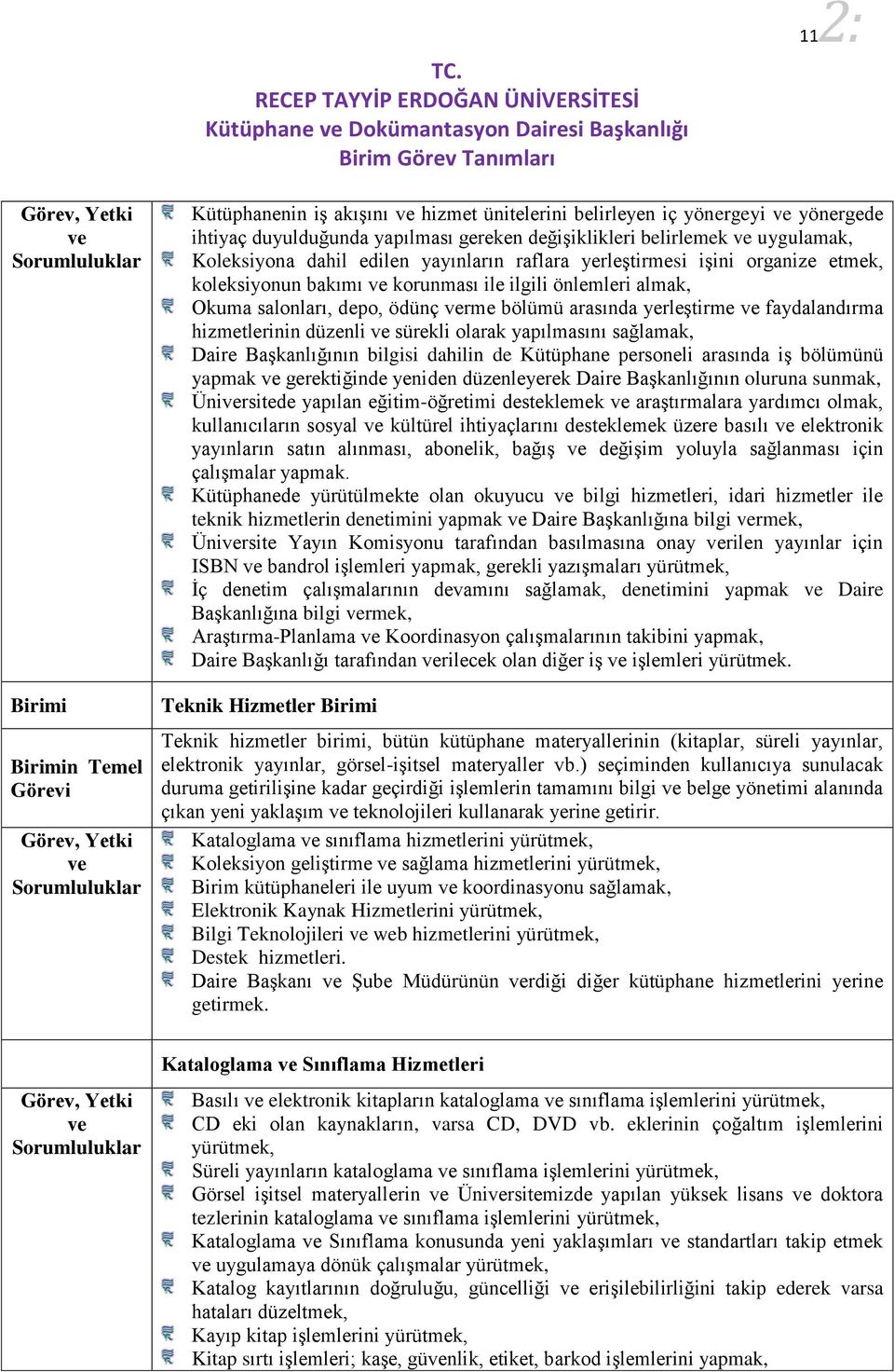 ödünç rme bölümü arasında yerleştirme faydalandırma hizmetlerinin düzenli sürekli olarak yapılmasını sağlamak, Daire Başkanlığının bilgisi dahilin de Kütüphane personeli arasında iş bölümünü yapmak