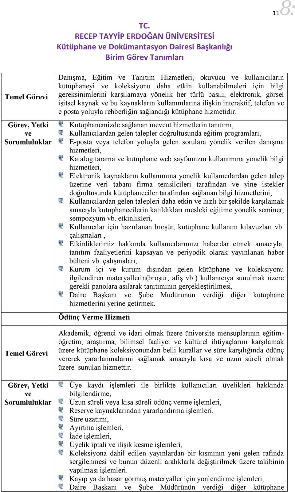 Kütüphanemizde sağlanan mevcut hizmetlerin tanıtımı, Kullanıcılardan gelen talepler doğrultusunda eğitim programları, E-posta ya telefon yoluyla gelen sorulara yönelik rilen danışma hizmetleri,