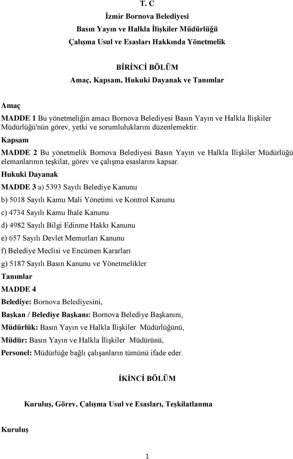 Kapsam MADDE 2 Bu yönetmelik Bornova Belediyesi Basın Yayın ve Halkla İlişkiler Müdürlüğü elemanlarının teşkilat, görev ve çalışma esaslarını kapsar.